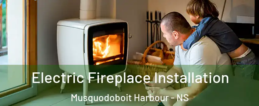  Electric Fireplace Installation Musquodoboit Harbour - NS