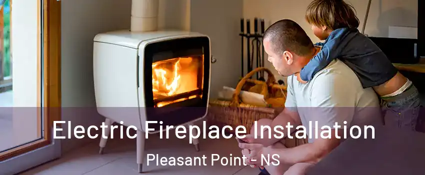  Electric Fireplace Installation Pleasant Point - NS