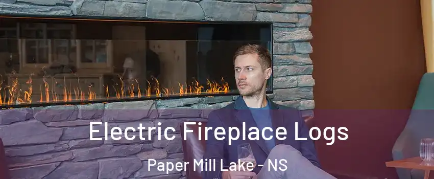 Electric Fireplace Logs Paper Mill Lake - NS