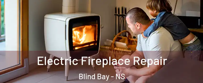  Electric Fireplace Repair Blind Bay - NS