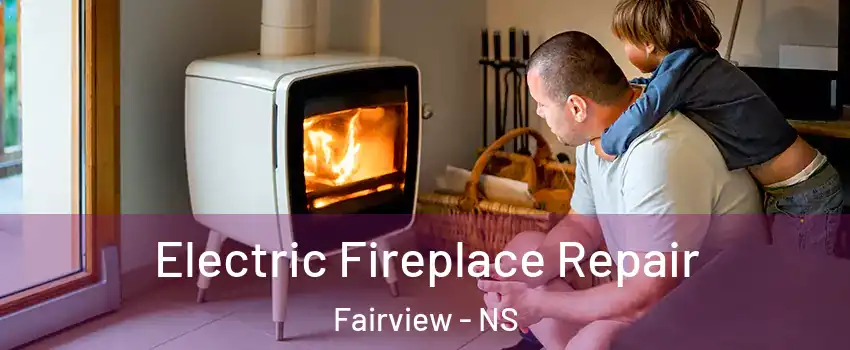  Electric Fireplace Repair Fairview - NS