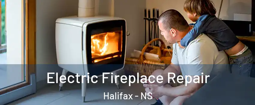  Electric Fireplace Repair Halifax - NS