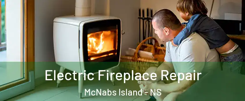  Electric Fireplace Repair McNabs Island - NS