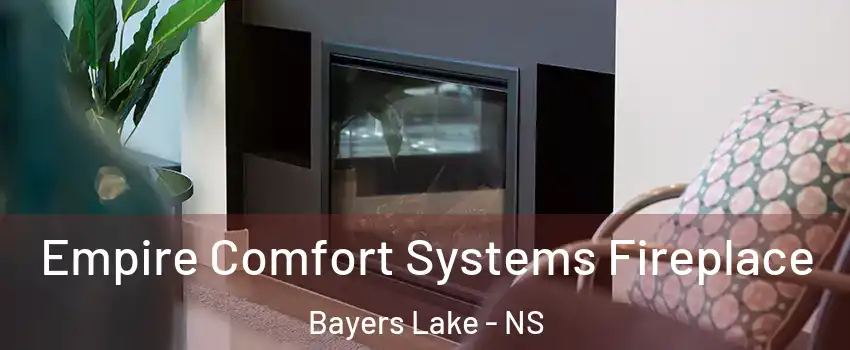  Empire Comfort Systems Fireplace Bayers Lake - NS