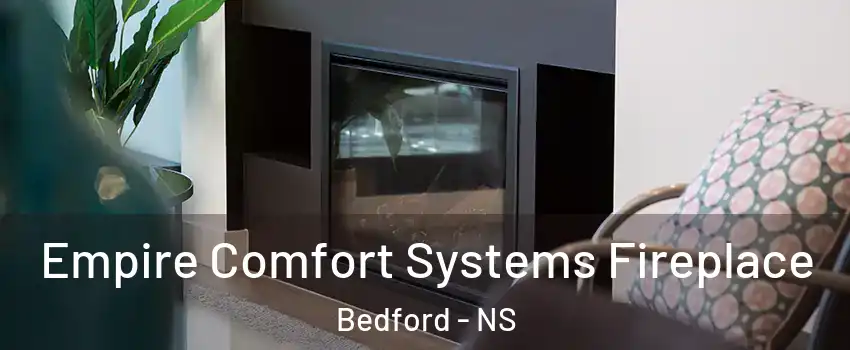  Empire Comfort Systems Fireplace Bedford - NS