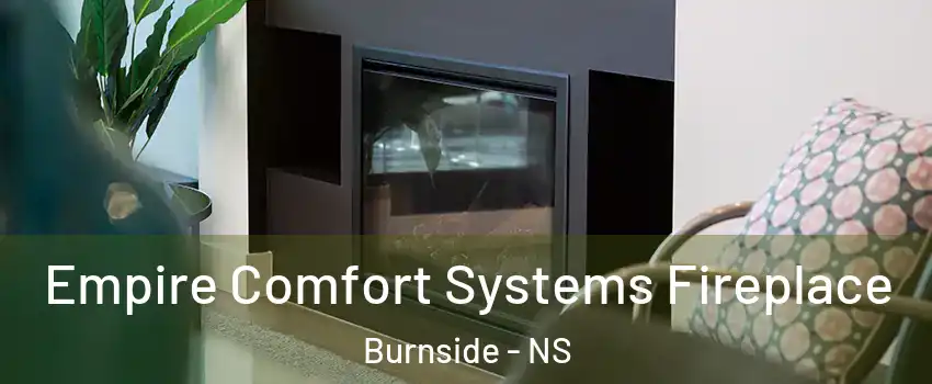  Empire Comfort Systems Fireplace Burnside - NS