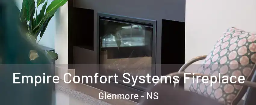  Empire Comfort Systems Fireplace Glenmore - NS