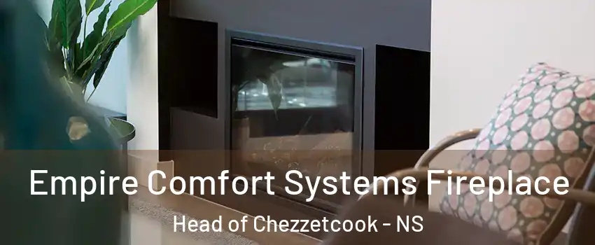  Empire Comfort Systems Fireplace Head of Chezzetcook - NS