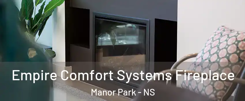  Empire Comfort Systems Fireplace Manor Park - NS