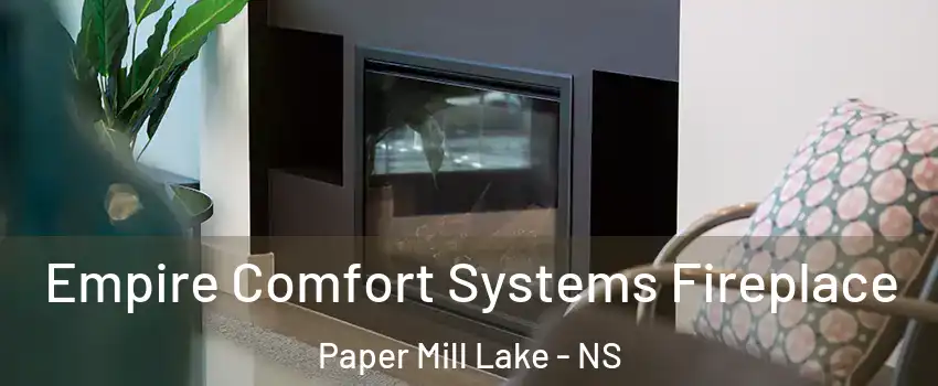  Empire Comfort Systems Fireplace Paper Mill Lake - NS