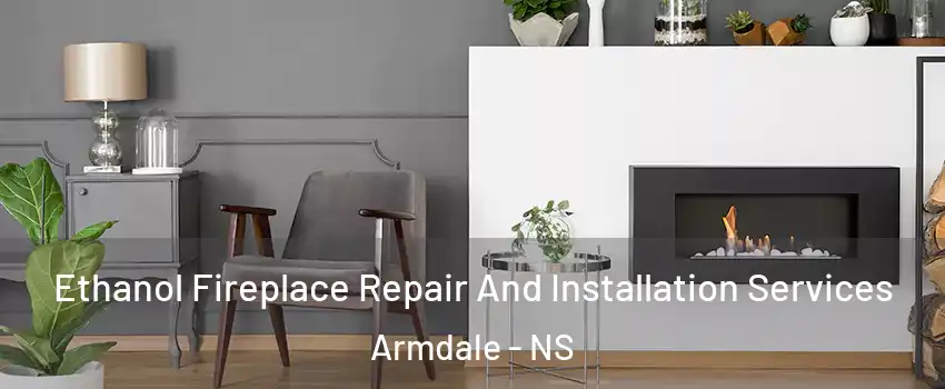  Ethanol Fireplace Repair And Installation Services Armdale - NS