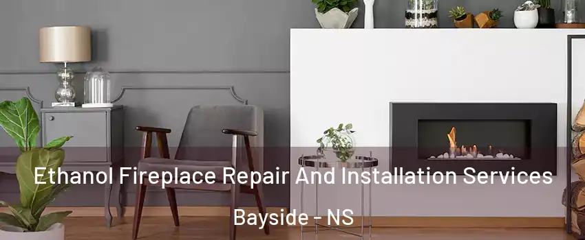  Ethanol Fireplace Repair And Installation Services Bayside - NS