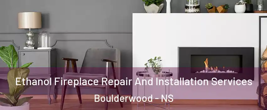  Ethanol Fireplace Repair And Installation Services Boulderwood - NS