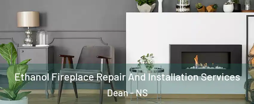  Ethanol Fireplace Repair And Installation Services Dean - NS