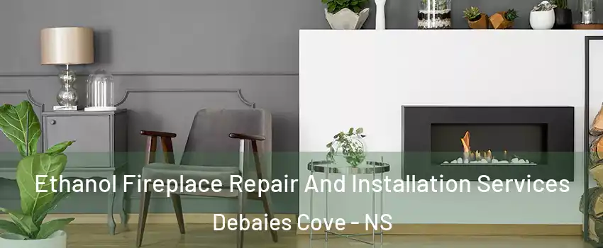  Ethanol Fireplace Repair And Installation Services Debaies Cove - NS