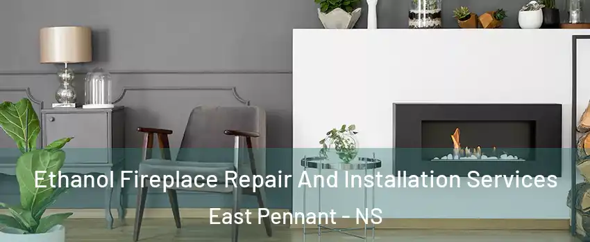  Ethanol Fireplace Repair And Installation Services East Pennant - NS