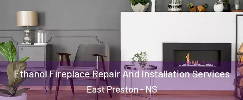  Ethanol Fireplace Repair And Installation Services East Preston - NS