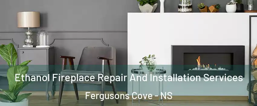  Ethanol Fireplace Repair And Installation Services Fergusons Cove - NS