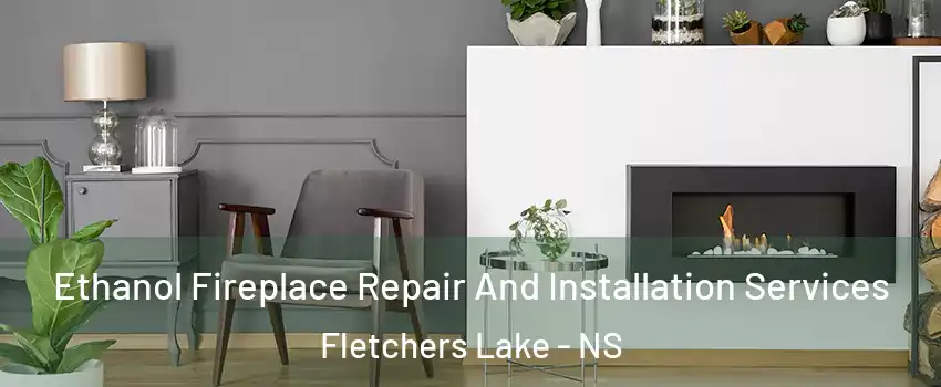  Ethanol Fireplace Repair And Installation Services Fletchers Lake - NS