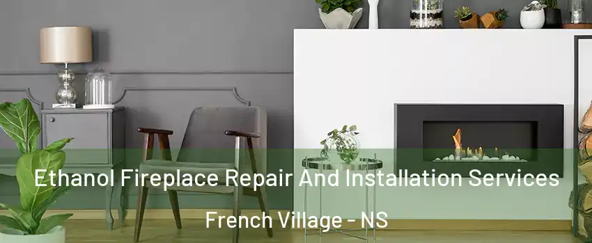  Ethanol Fireplace Repair And Installation Services French Village - NS
