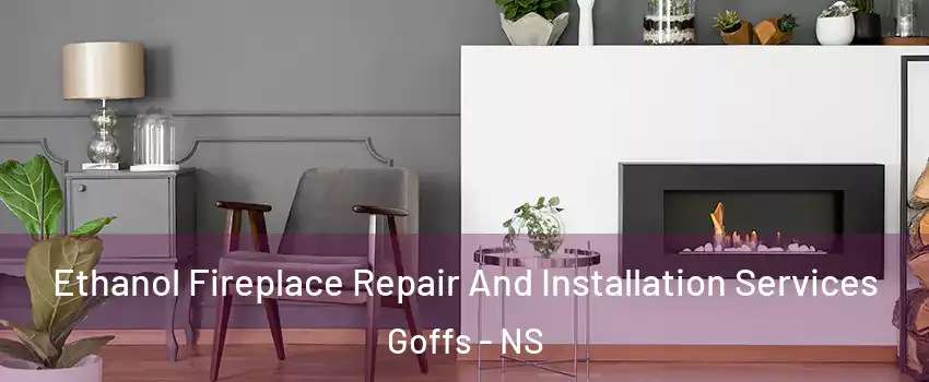  Ethanol Fireplace Repair And Installation Services Goffs - NS