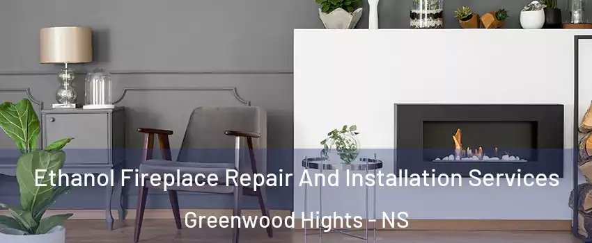  Ethanol Fireplace Repair And Installation Services Greenwood Hights - NS