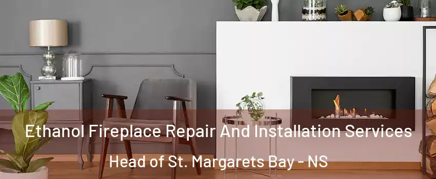  Ethanol Fireplace Repair And Installation Services Head of St. Margarets Bay - NS
