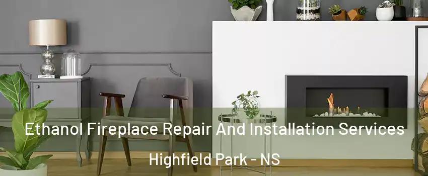  Ethanol Fireplace Repair And Installation Services Highfield Park - NS