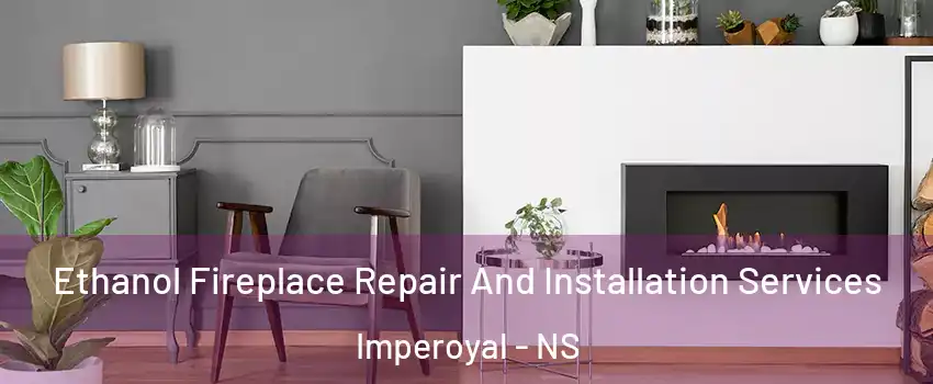  Ethanol Fireplace Repair And Installation Services Imperoyal - NS