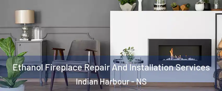  Ethanol Fireplace Repair And Installation Services Indian Harbour - NS