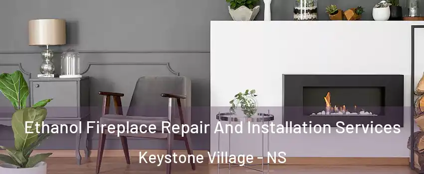  Ethanol Fireplace Repair And Installation Services Keystone Village - NS