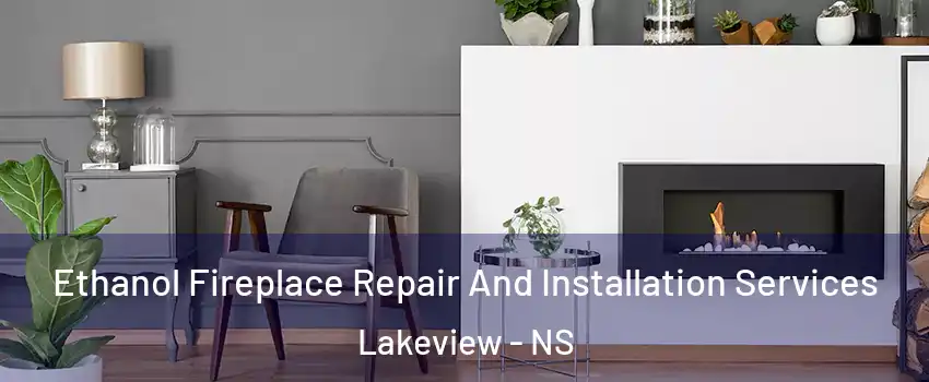  Ethanol Fireplace Repair And Installation Services Lakeview - NS