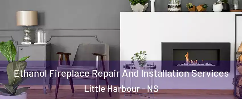  Ethanol Fireplace Repair And Installation Services Little Harbour - NS