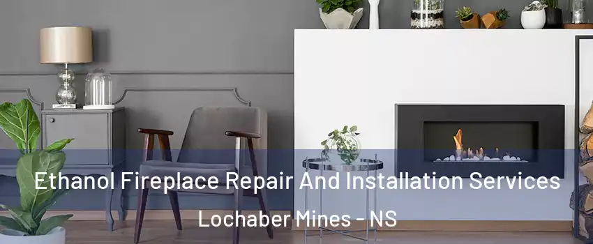  Ethanol Fireplace Repair And Installation Services Lochaber Mines - NS