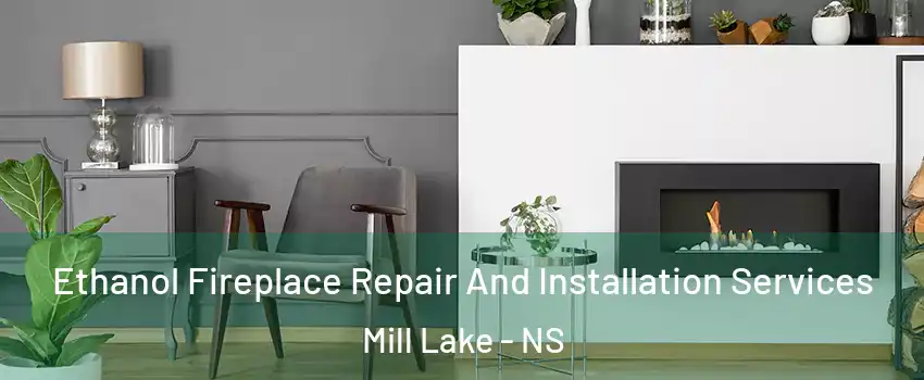  Ethanol Fireplace Repair And Installation Services Mill Lake - NS