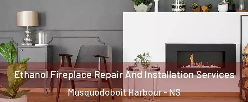  Ethanol Fireplace Repair And Installation Services Musquodoboit Harbour - NS
