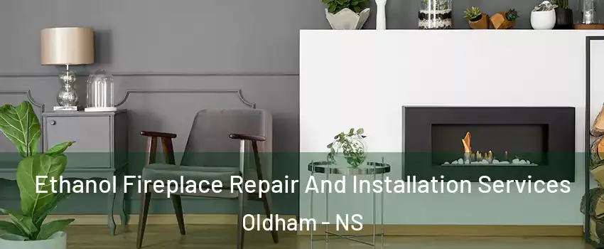  Ethanol Fireplace Repair And Installation Services Oldham - NS