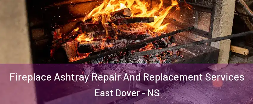  Fireplace Ashtray Repair And Replacement Services East Dover - NS