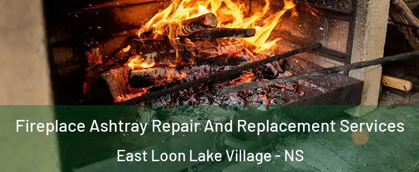  Fireplace Ashtray Repair And Replacement Services East Loon Lake Village - NS