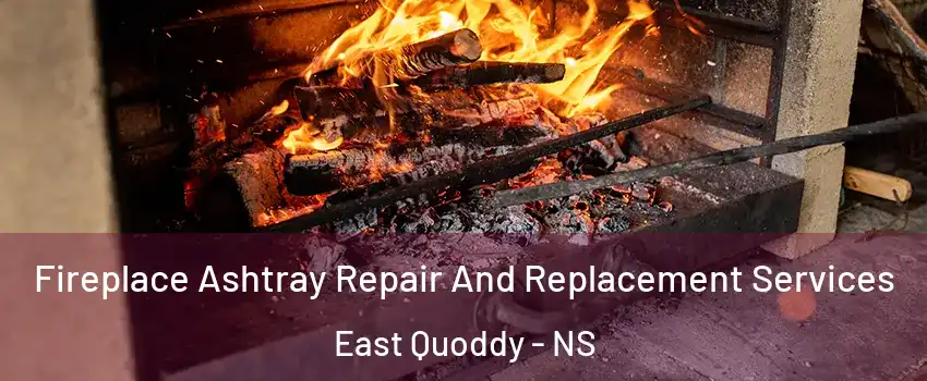  Fireplace Ashtray Repair And Replacement Services East Quoddy - NS