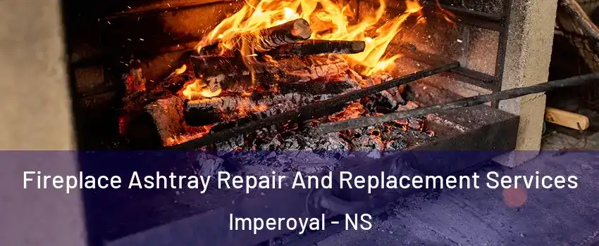 Fireplace Ashtray Repair And Replacement Services Imperoyal - NS