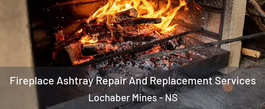  Fireplace Ashtray Repair And Replacement Services Lochaber Mines - NS