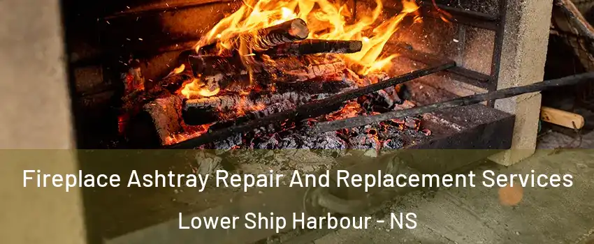  Fireplace Ashtray Repair And Replacement Services Lower Ship Harbour - NS