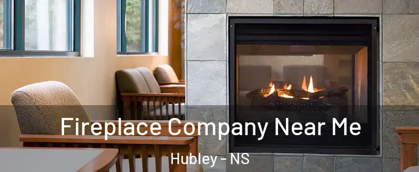  Fireplace Company Near Me Hubley - NS