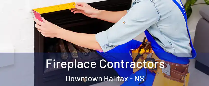  Fireplace Contractors Downtown Halifax - NS