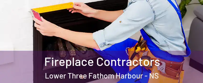 Fireplace Contractors Lower Three Fathom Harbour - NS