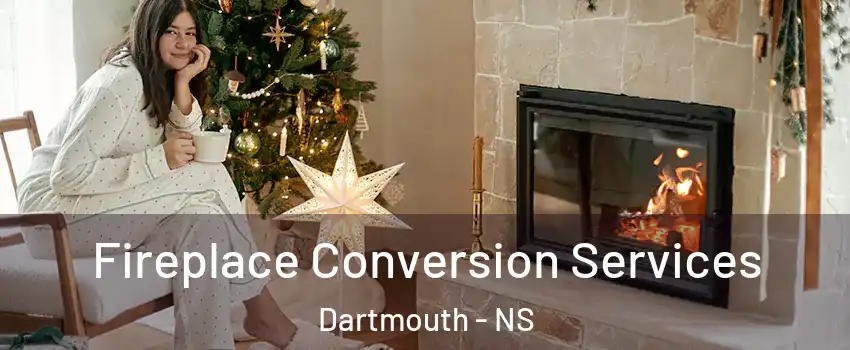  Fireplace Conversion Services Dartmouth - NS