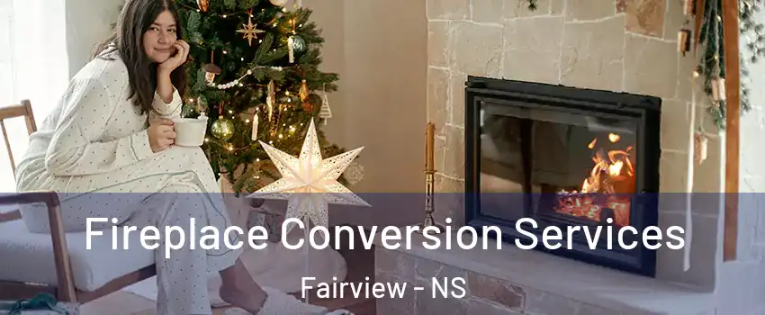  Fireplace Conversion Services Fairview - NS