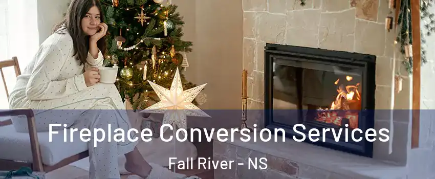  Fireplace Conversion Services Fall River - NS