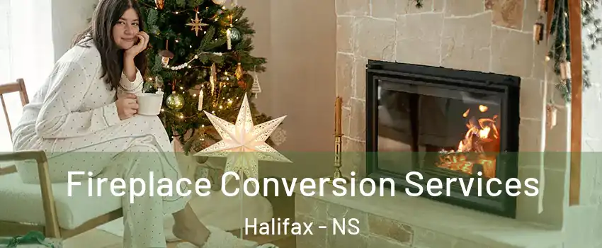  Fireplace Conversion Services Halifax - NS